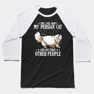 Persian Cat - I Only Care About My Persian Cat  - Cat Lover Saying Baseball T-Shirt